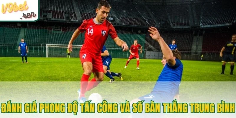 Đánh giá phong độ tấn công và số bàn thắng trung bình