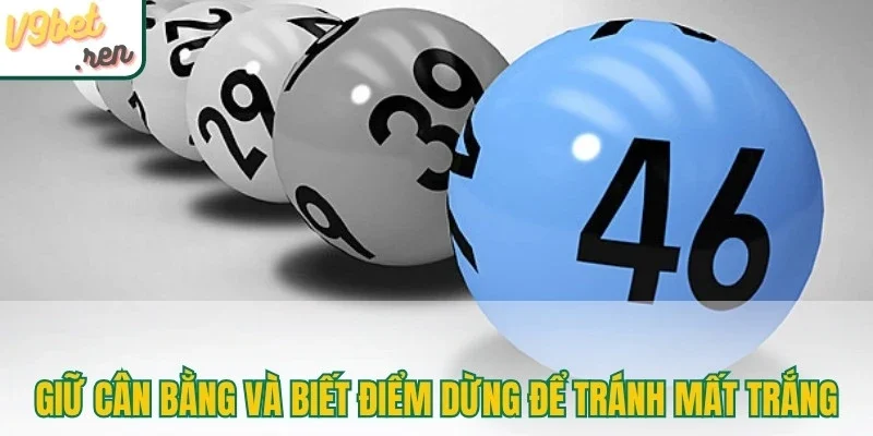 Giữ cân bằng và biết điểm dừng để tránh rủi ro mất trắng