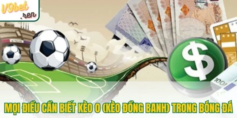 Mọi điều cần biết kèo 0 (kèo đồng banh) trong bóng đá