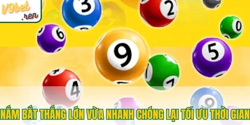Nắm bắt thắng lớn vừa nhanh chóng lại tối ưu thời gian