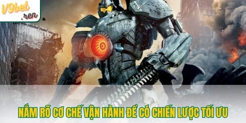 Nắm rõ cơ chế vận hành để có chiến lược tối ưu