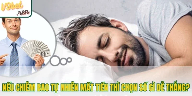 Nếu chiêm bao tự nhiên mất tiền thì chọn số gì dễ thắng?