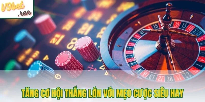 Tăng cơ hội thắng lớn với mẹo cược siêu hay
