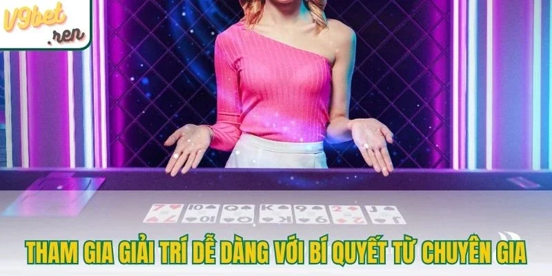 Tham gia giải trí dễ dàng với bí quyết từ chuyên gia
