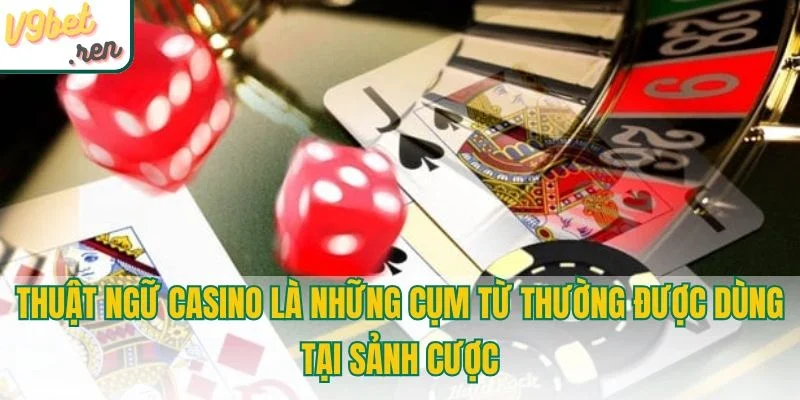 Thuật ngữ casino là những cụm từ thường được dùng