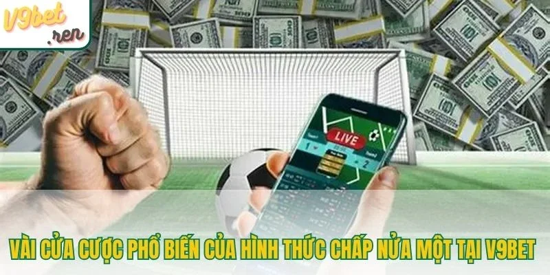 Vài cửa cược phổ biến của hình thức chấp nửa một tại V9bet